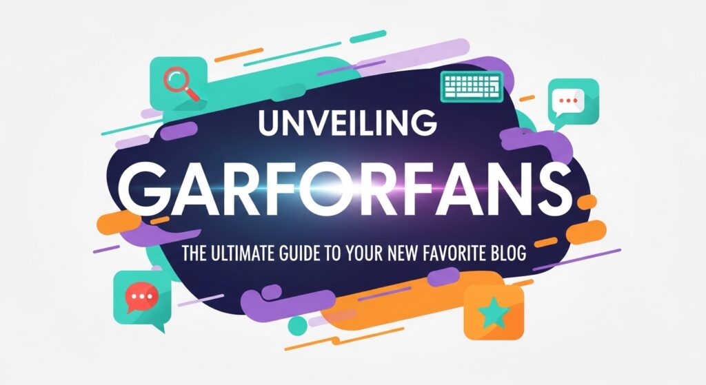 Unveiling Garforfans: The Ultimate Guide to Your New Favorite Blog